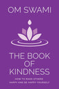 The Book of Kindness : How to Make Others Happy and Be Happy Yourself | Om Swami