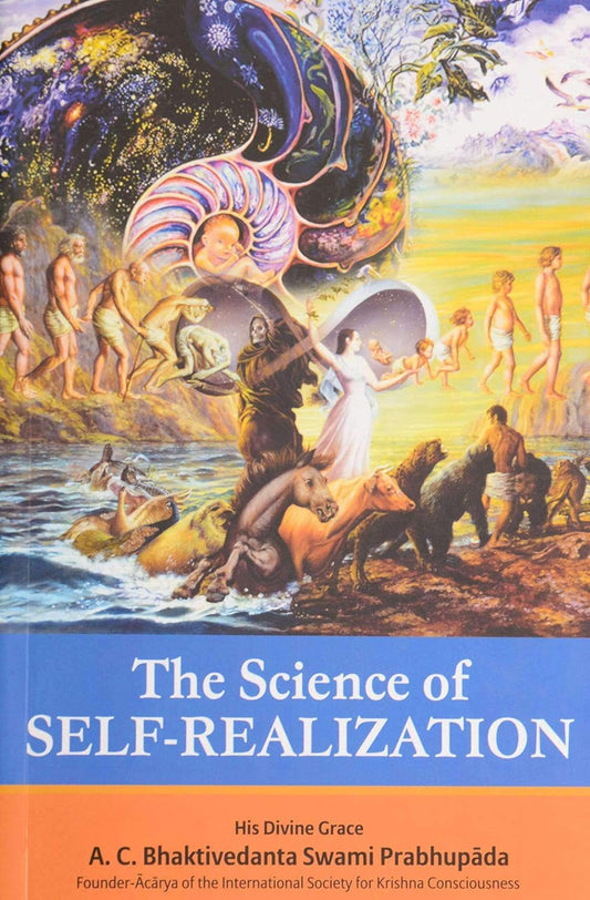 The Science Of Self Realization : Collected Talks & Essays On Realizing God In Daily life | A. C. Bhaktivedanta Swami Prabhupāda