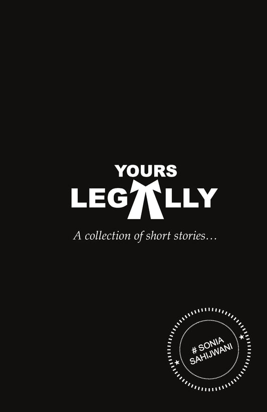 Yours Legally : a collection of short stories - A Journey Told Through the Eyes of a Lawyer | SONIA SAHIJWANI