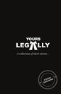 Yours Legally : a collection of short stories - A Journey Told Through the Eyes of a Lawyer | SONIA SAHIJWANI