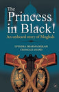 The Princess in Black!: An Unheard story of the Mughals | Mr Upendra Dharmadhikari  &  Mr Changali Anand  |  Kharidobechobooks