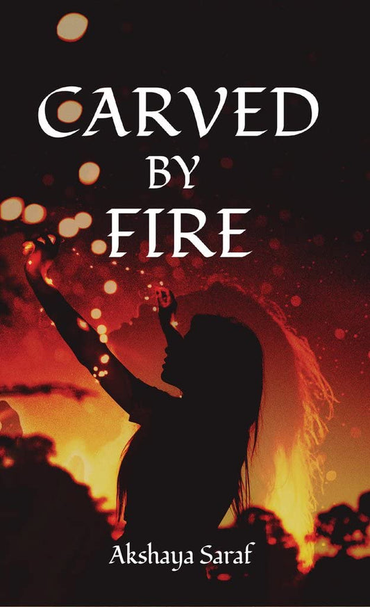 Carved by Fire | Akshaya Saraf