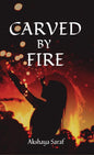 Carved by Fire | Akshaya Saraf