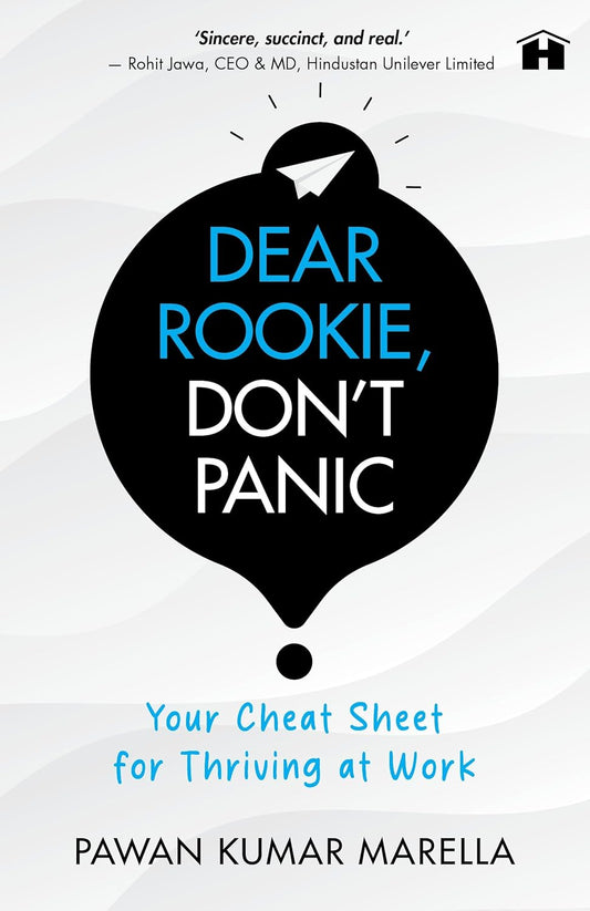Dear Rookie, Don’t Panic: Your Cheat Sheet for Thriving at Work | Pawan Kumar Marella