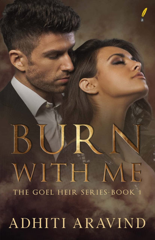 Burn With Me ( The Goel Heir Book 1 ) | Adhiti Aravind