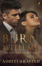 Burn With Me ( The Goel Heir Book 1 ) | Adhiti Aravind