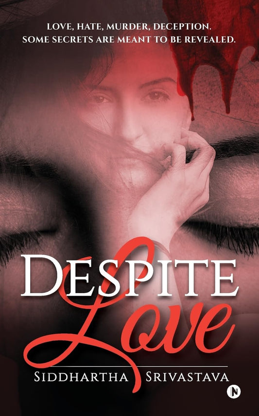 Despite Love : Love, Hate, Murder, Deception. Some Secrets Are Meant to Be Revealed | Siddhartha Srivastava