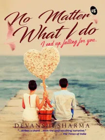 No Matter What I Do...: I end up Falling for You | Devanshi Sharma