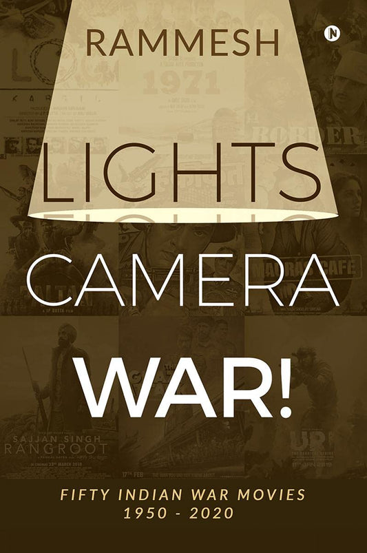 Lights Camera War! : Fifty Indian War Movies 1950 - 2020 | Rammesh