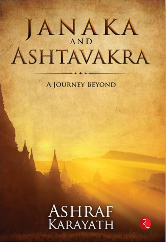 JANAKA AND ASHTAVAKRA: A Journey Beyond | Ashraf Karayath