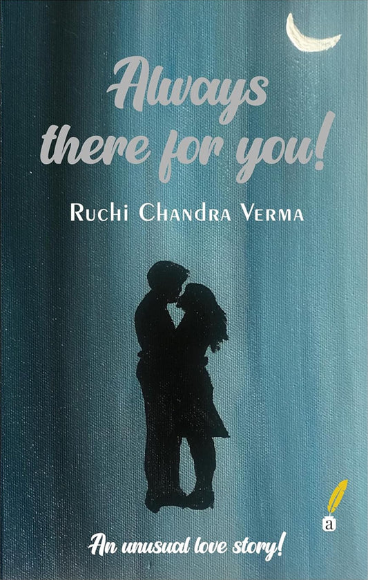 Always there for You ! | Ruchi Chandra Verma