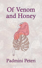 Of Venom and Honey | Padmini Peteri