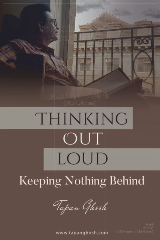 Thinking Out Loud - Keeping Nothing Behind | Tapan Ghosh