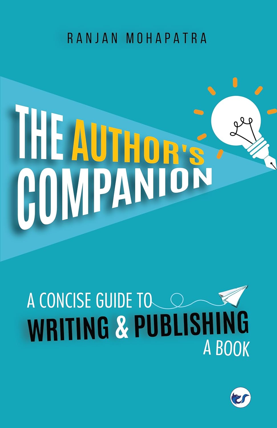 The Author's Companion: A Concise Guide To Writing And Publishing | Ranjan Mohapatra