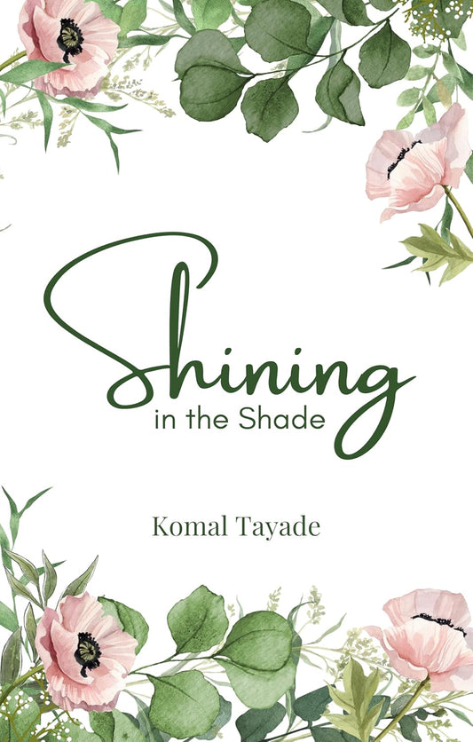 Shining In The Shade | Komal Tayade