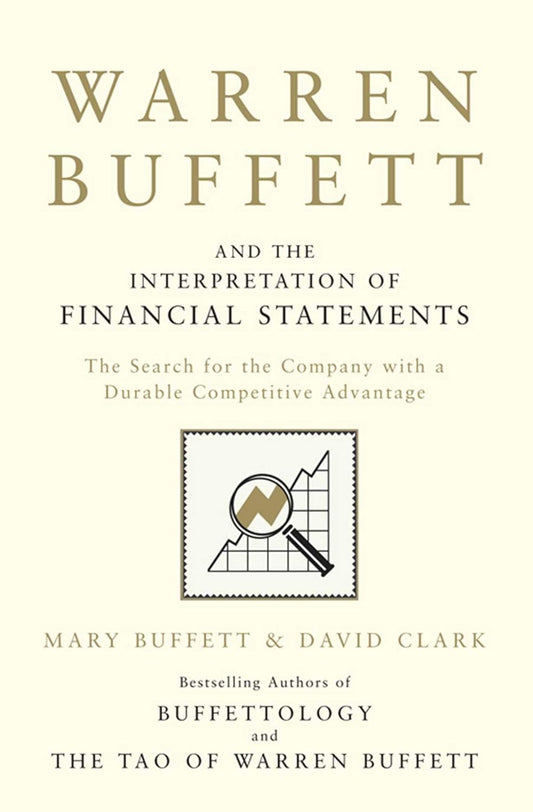 WARREN BUFFETT AND THE INTERPRETATION OF FINANCIAL STATEMENTS |  MARY BUFFETT & DAVID CLARK