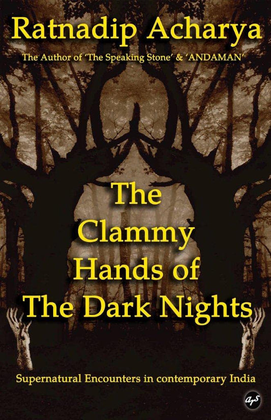 The Clammy Hands of The Dark Nights : Supernatural Encounters in Contemporary India | Ratnadip Acharya