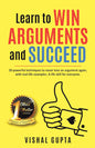 Learn to Win Arguments and Succeed | Vishal Gupta