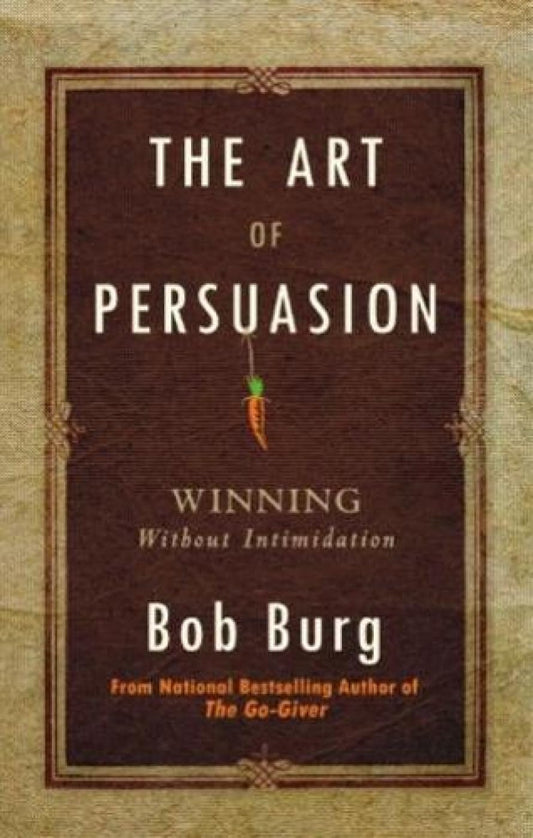 The Art Of Persuasion | Bob Burg