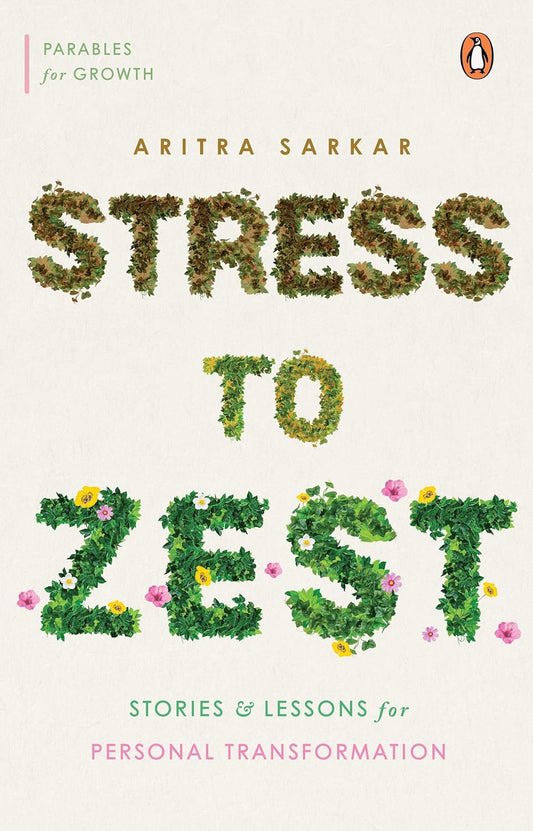 Stress to Zest: Stories and Lessons for Personal Transformation | Aritra Sarkar