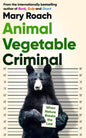 Animal Vegetable Criminal  |  Mary Roach |  Kharidobechobooks
