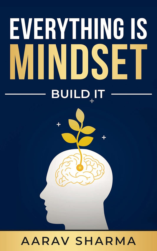 Everything is MINDSET: ...Build It.! | Aarav Sharma