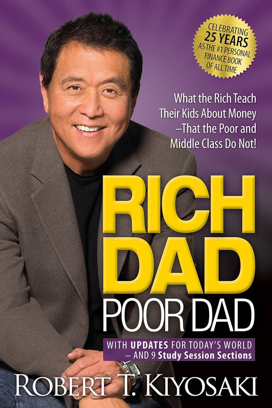 Rich Dad Poor Dad : What the Rich Teach Their Kids About Money That the Poor and Middle Class Do Not! | Robert T. Kiyosaki