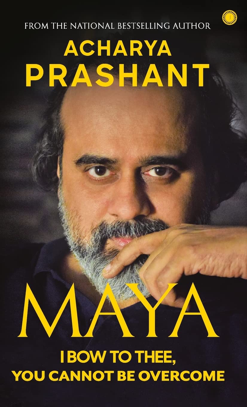 Maya: I Bow to Thee, You Cannot be Overcome | Acharya Prashant