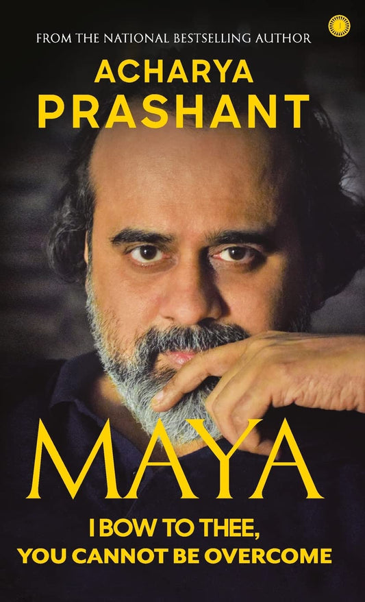 Maya: I Bow to Thee, You Cannot be Overcome | Acharya Prashant