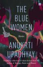 The Blue Women | Anukrti Upadhyay