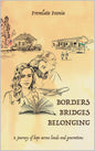 Borders Bridges Belonging : A Journey of Hope across Lands and Generations | Premlata Poonia