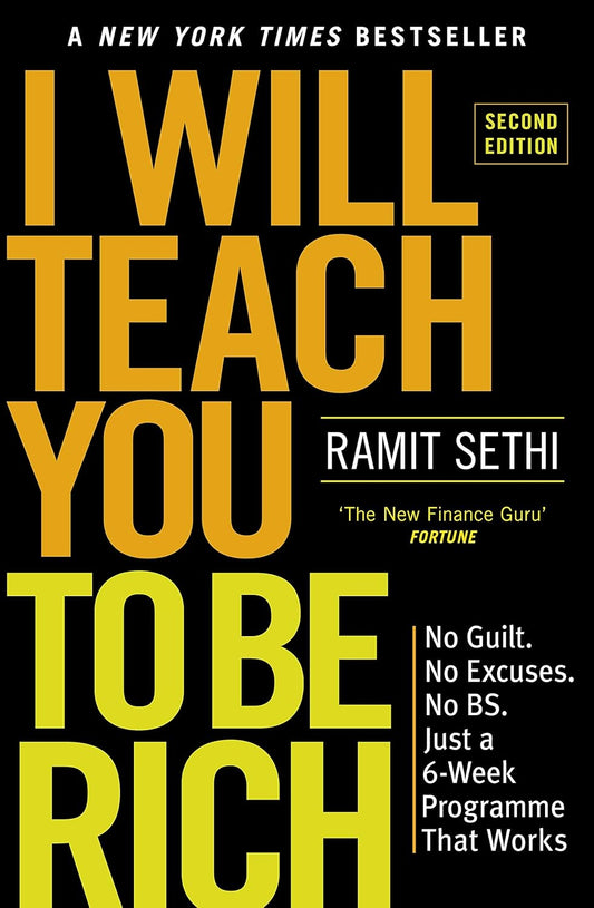 I WILL TEACH YOU TO BE RICH : No Guilt, No Excuses - Just a 6 - Week Programme That Works | Ramit Sethi
