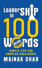 Leadership in 100 Words: Simple Tips for Complex Leadership Challenges | Mainak Dhar