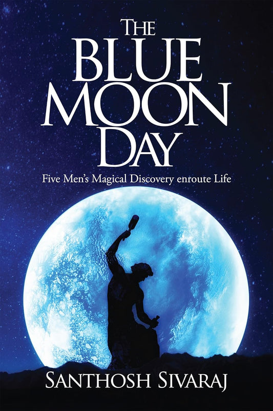 The Blue Moon Day : Five Men's Magical Discovery enroute Life | Santhosh Sivaraj
