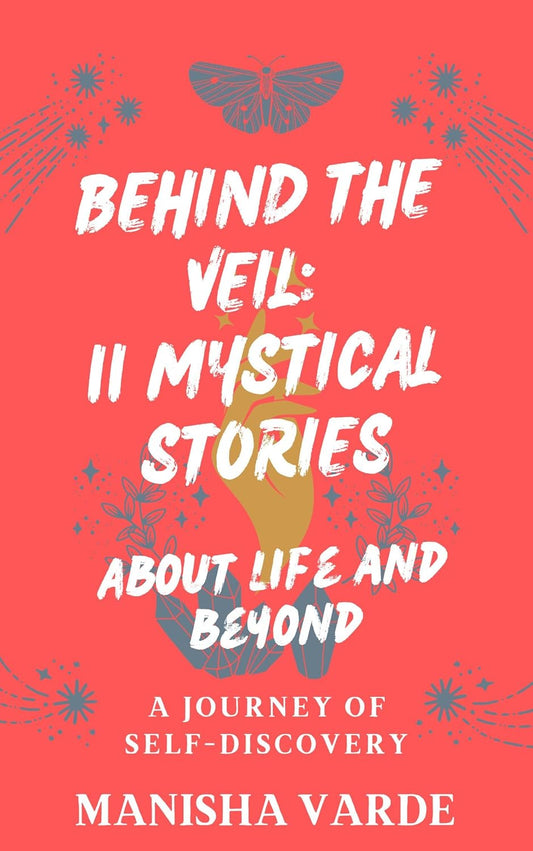 Behind the Veil: 11 Mystical Stories about Life and Beyond: A Journey of Self-Discovery