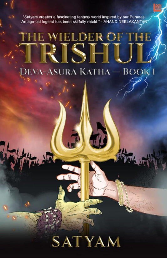 The Wielder of the Trishul: Deva-Asura Katha — Book 1 | Satyam Srivastava