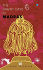 The Grainy days in Madras | Janani Vasudevan