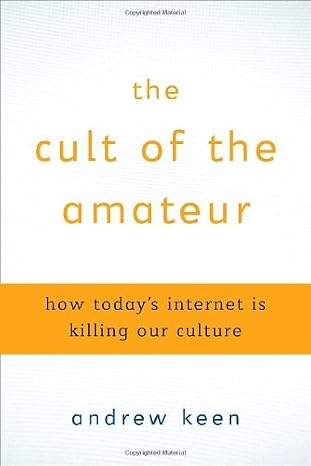 The Cult of the Amateur: How Today's Internet is Killing Our Culture | Andrew Keen  |  Kharidobechobooks