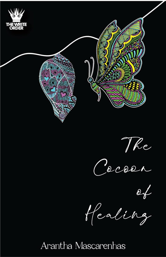 The cocoon of healing | Arantha Mascarenhas