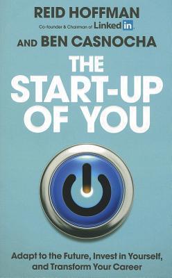 The Start-Up of You: Adapt to the Future, Invest in Yourself, and Transform Your Career | Reid Hoffman | Kharidobechobooks