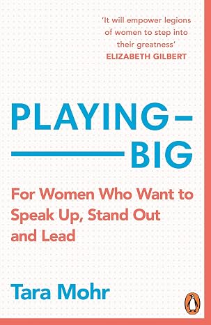Playing Big: For Women Who Want to Speak Up, Stand Out and Lead  |  Tara Mohr  |  Kharidobechobooks