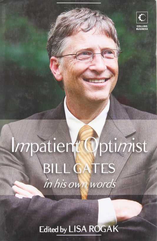 Impatient Optimist: Bill Gates in His Own Words | Lisa Rogak