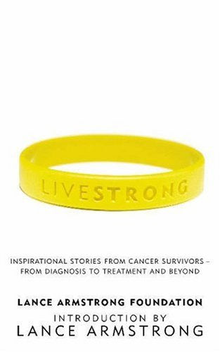 Livestrong: Inspirational Stories from Cancer Survivors - From Diagnosis to Treatment and Beyond | The Lance Armstrong Foundation  |  Kharidobechobooks