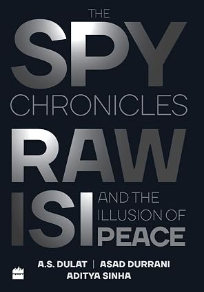 The Spy Chronicles: RAW, ISI and the Illusion of Peace | Dulat A.S. & Sinha  Aditya & Durrani  Asad |  Kharidobechobooks