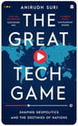 THE GREAT TECH GAME: Shaping Geopolitics and the Destiny of Nations | Anirudh Suri (HARD COVER)