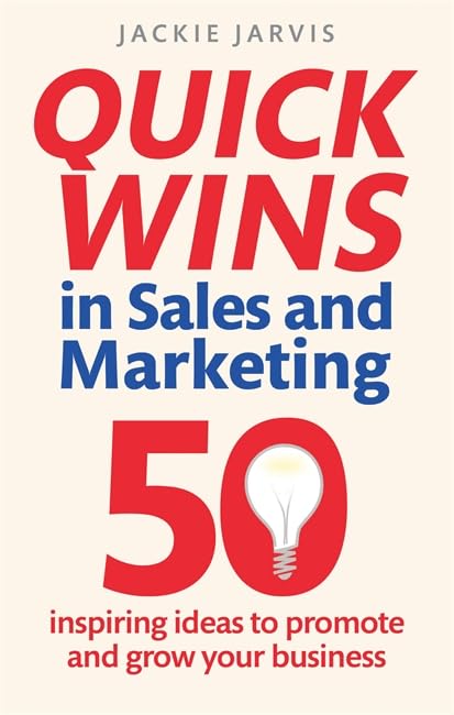 Quick Wins In Sales And Marketing: 50 Inspiring Ideas To Grow Your Business  | Jackie Jarvis | KharidobechoBooks
