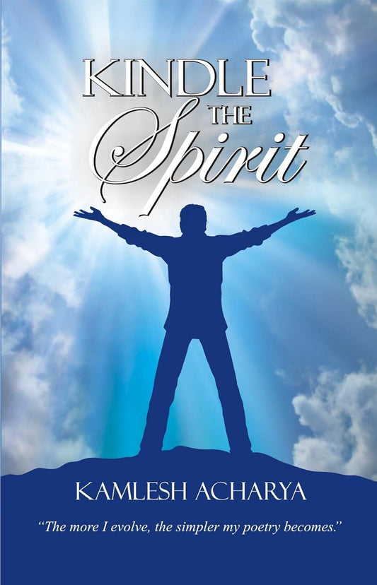 Kindle The Spirit | KAMLESH ACHARYA