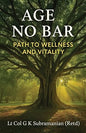 Age No Bar: Path to Wellness and Vitality | Lt Col G K Subramanian (Retd) | Kharidobechobooks