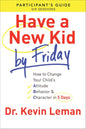 Have a New Kid By Friday Participant`s Guide - How to Change Your Child`s Attitude, Behavior & Character in 5 Days | Kevin Leman