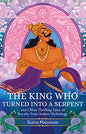 THE KING WHO TURNED INTO A SERPENT AND OTHER THRILLING TALES OF ROYALTY FROM INDIAN MYTHOLOGY THE KING WHO TURNED INTO A SERPENT AND OTHER THRILLING TALES OF ROYALTY FROM INDIAN MYTHOLOGY | Sudha Madhavan |  Kharidobechobooks